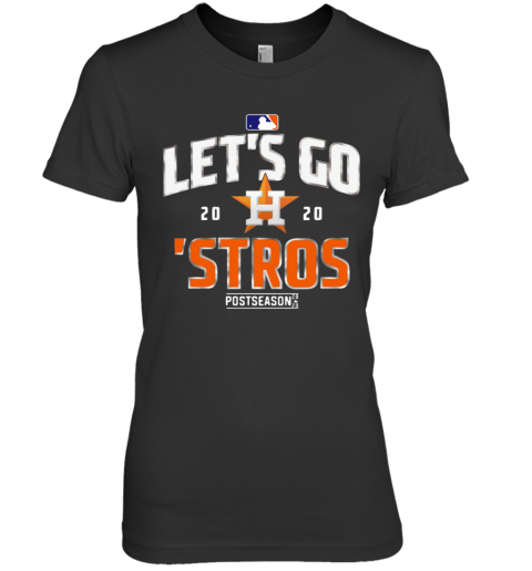 Lets Go Houston Astros 2020 Postseason Premium Women's T-Shirt