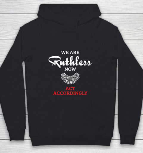 We Are Ruthless Now Act Accordingly Youth Hoodie