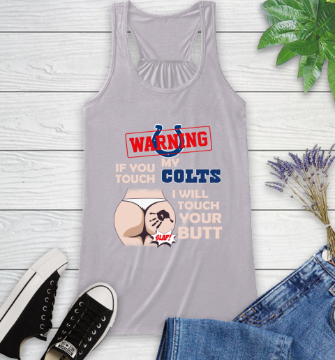 Indianapolis Colts NFL Football Warning If You Touch My Team I Will Touch My Butt Racerback Tank 4