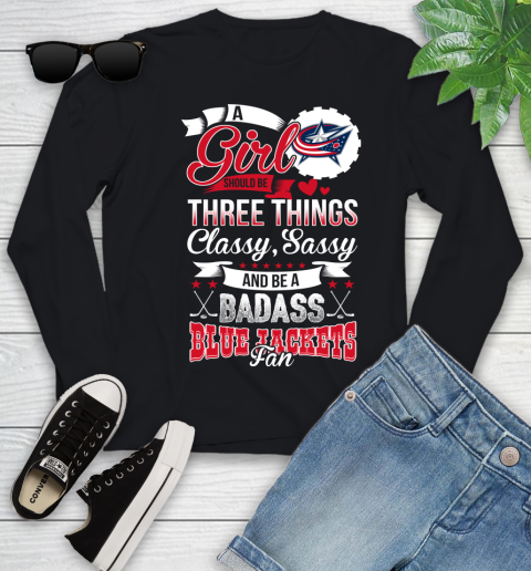 Columbus Blue Jackets NHL Hockey A Girl Should Be Three Things Classy Sassy And A Be Badass Fan Youth Long Sleeve