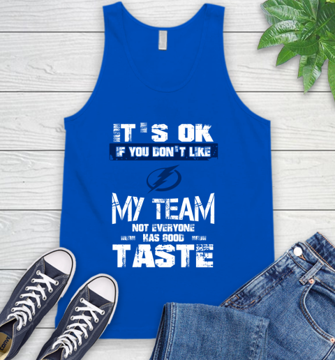 Tampa Bay Lightning NHL Hockey It's Ok If You Don't Like My Team Not Everyone Has Good Taste Tank Top 5 Tampa Bay Lightning NHL Hockey It's Ok If You Don't Like My Team Not Everyone Has Good Taste Tank Top - Image 5