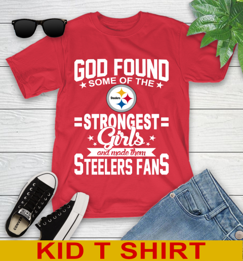 Pittsburgh Steelers NFL Football God Found Some Of The Strongest Girls Adoring Fans Youth T-Shirt 11
