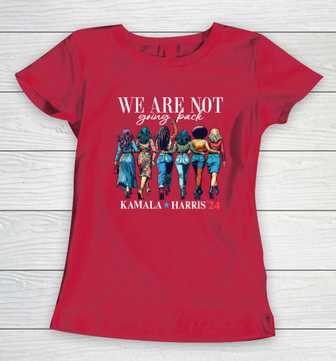 We Are Not Going Back Kamala Harris Waltz 24 Madam President Women's T-Shirt 7