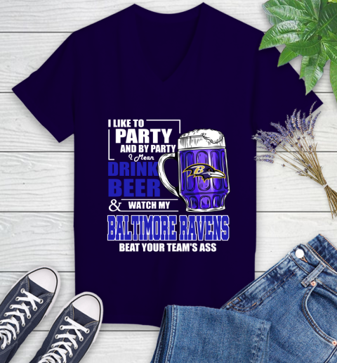 NFL I Like To Party And By Party I Mean Drink Beer and Watch My Baltimore Ravens Beat Your Team's Ass Football Women's V-Neck T-Shirt 3