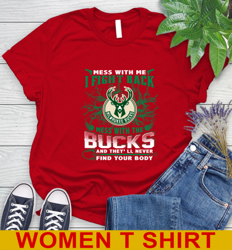 NBA Basketball Milwaukee Bucks Mess With Me I Fight Back Mess With My Team And They'll Never Find Your Body Shirt Women's T-Shirt 11