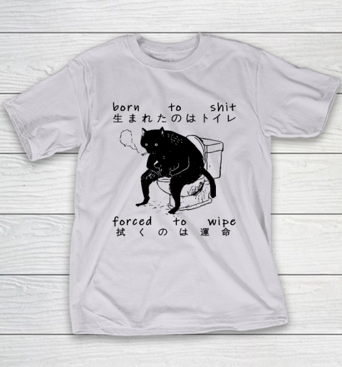 Born To Shit Forced To Wipe Cat Japanese Youth T-Shirt 3