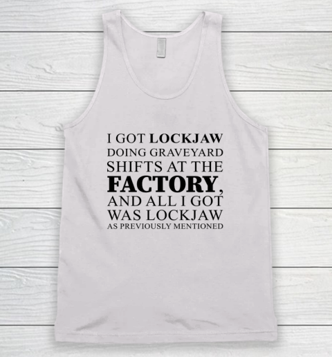 I Got Lockjaw Doing Graveyard Shifts At The Factory Tank Top