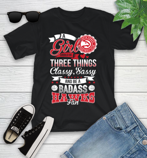 Atlanta Hawks NBA A Girl Should Be Three Things Classy Sassy And A Be Badass Fan Youth T-Shirt