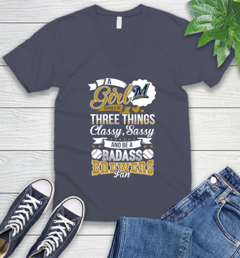 Milwaukee Brewers MLB Baseball A Girl Should Be Three Things Classy Sassy And A Be Badass Fan V-Neck T-Shirt 7