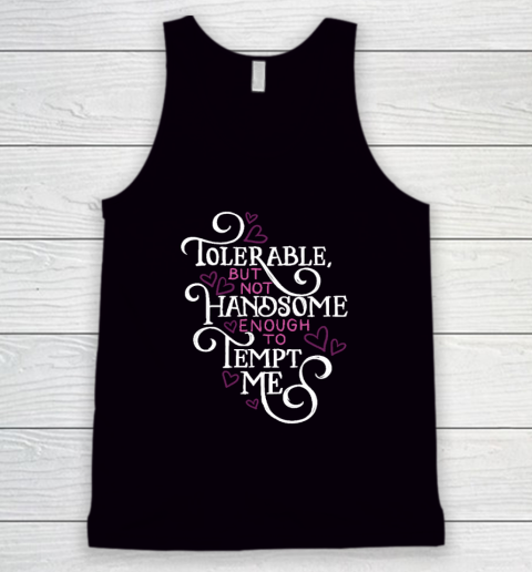 Not Handsome Enough to Tempt Me Funny Pride and Prejudice Tank Top
