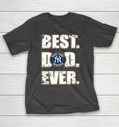 MLB New York Yankees Baseball Best Dad Ever Family Shirt T-Shirt