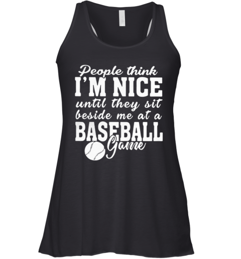 People Think Im Nice Until They Sit Beside Me At Baseball Game Racerback Tank