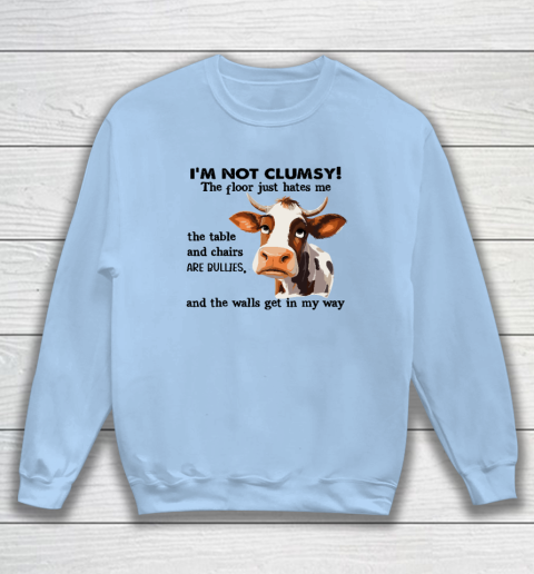 Cow I'm Not Clumsy The Floor Just Hates Me The Table Sweatshirt 4