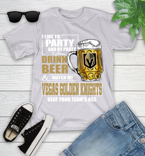 NHL I Like To Party And By Party I Mean Drink Beer And Watch My Vegas Golden Knights Beat Your Team's Ass Hockey Youth T-Shirt 4