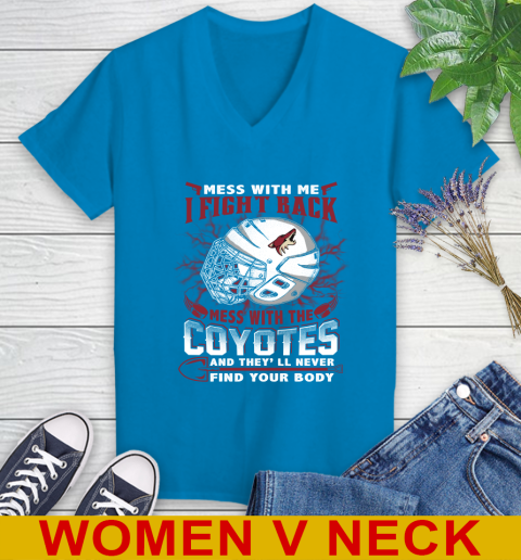 NHL Hockey Arizona Coyotes Mess With Me I Fight Back Mess With My Team And They'll Never Find Your Body Shirt Women's V-Neck T-Shirt 7