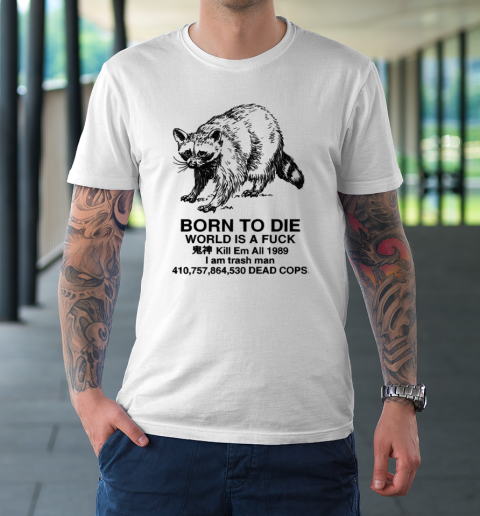 Born To Die World Is A Fuck Raccoon T-Shirt