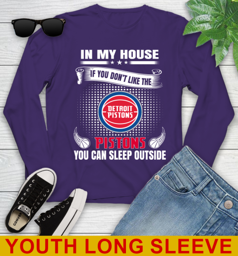 Detroit Pistons NBA Basketball In My House If You Don't Like The Pistons You Can Sleep Outside Shirt Youth Long Sleeve 4