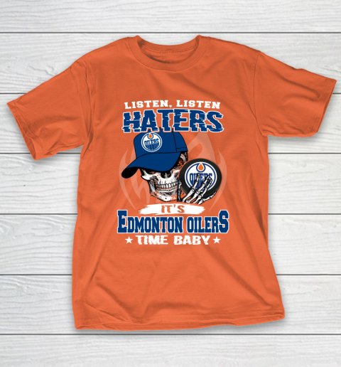 Listen Haters It is OILERS Time Baby NHL T-Shirt 4