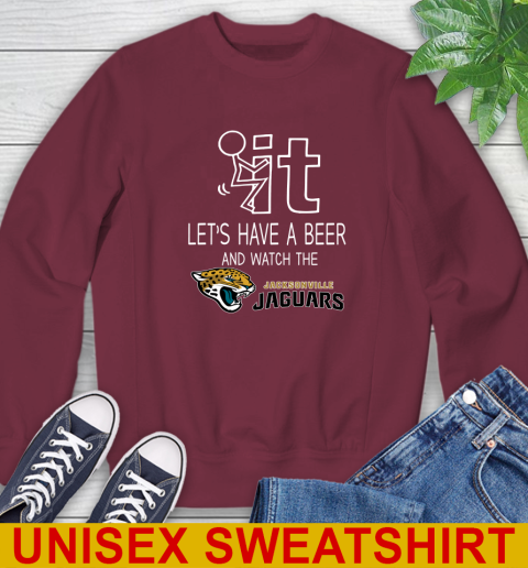 Jacksonville Jaguars Football NFL Let's Have A Beer And Watch Your Team Sports Sweatshirt 6