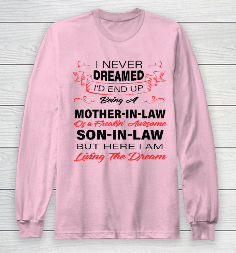I Never Dreamed Id End Up Being A Mother In Law Awesome Long Sleeve T-Shirt 6