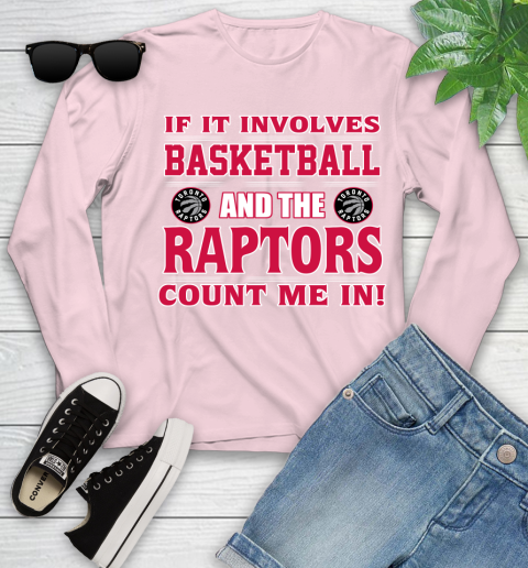 NBA If It Involves Basketball And Toronto Raptors Count Me In Sports Youth Long Sleeve 10