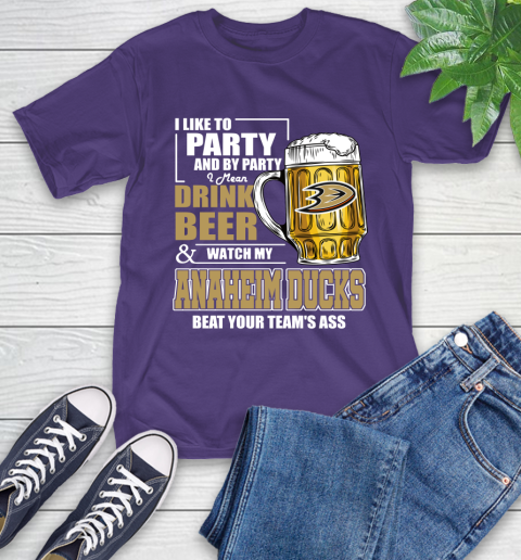 NHL I Like To Party And By Party I Mean Drink Beer And Watch My Anaheim Ducks Beat Your Team's Ass Hockey T-Shirt 5