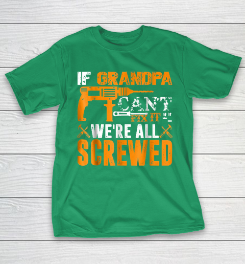 Grandpa Funny Gift Apparel  If Grandpa Can't Fix It We're All Screwed Gift T-Shirt 5