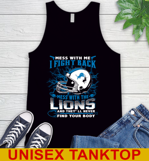 NFL Football Detroit Lions Mess With Me I Fight Back Mess With My Team And They'll Never Find Your Body Shirt Tank Top