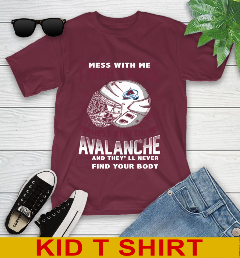 NHL Hockey Colorado Avalanche Mess With Me I Fight Back Mess With My Team And They'll Never Find Your Body Shirt Youth T-Shirt 5