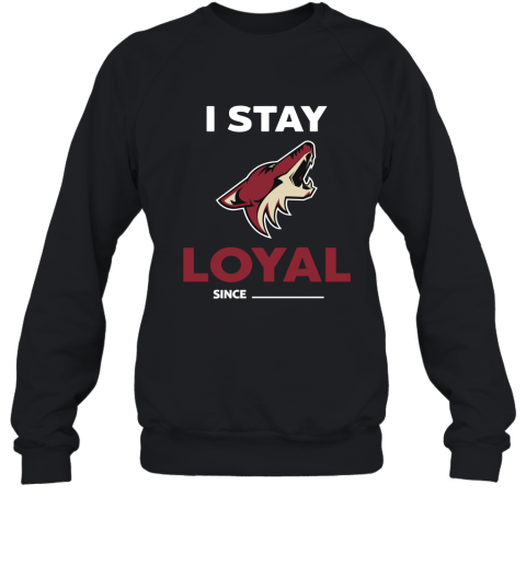 Arizona Coyotes I Stay Loyal Since Personalized Sweatshirt