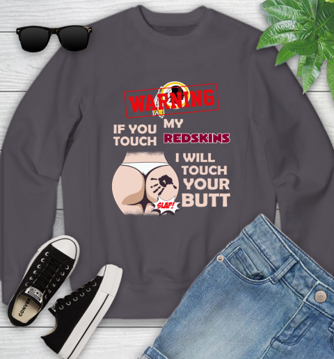 Washington Redskins NFL Football Warning If You Touch My Team I Will Touch My Butt Youth Sweatshirt 5
