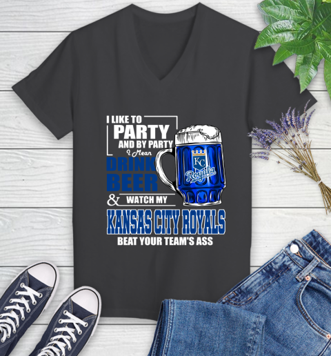 MLB I Like To Party And By Party I Mean Drink Beer And Watch My Kansas City Royals Beat Your Team's Ass Baseball Women's V-Neck T-Shirt 8