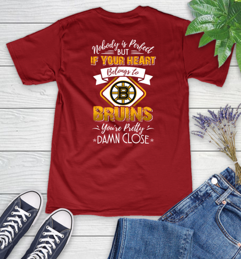 NHL Hockey Boston Bruins Nobody Is Perfect But If Your Heart Belongs To Bruins You're Pretty Damn Close Shirt Women's V-Neck T-Shirt 8