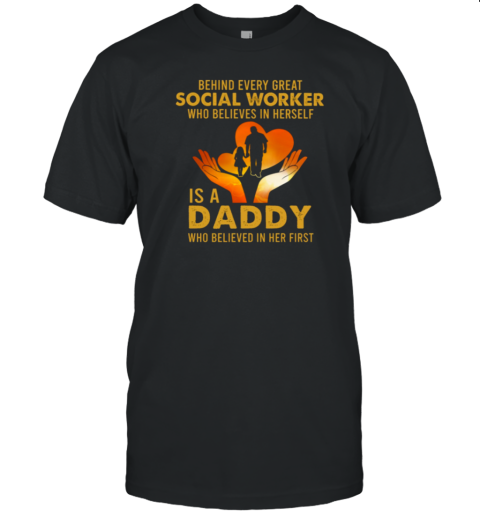 Behind Every Great Social Worker Who Believes In Herself Is A Daddy Who Believed In Her First T-Shirt