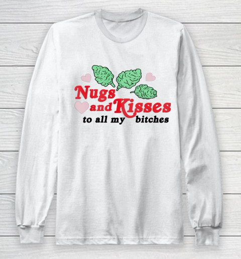 Nugs And Kisses To All My Bitches Long Sleeve T-Shirt