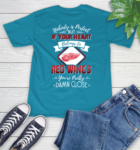 NHL Hockey Detroit Red Wings Nobody Is Perfect But If Your Heart Belongs To Red Wings You're Pretty Damn Close Shirt T-Shirt 10