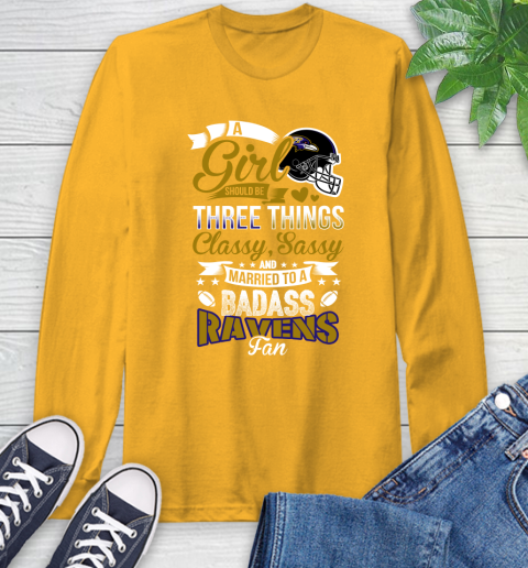 Baltimore Ravens NFL Football A Girl Should Be Three Things Classy Sassy And A Be Badass Fan Long Sleeve T-Shirt 2