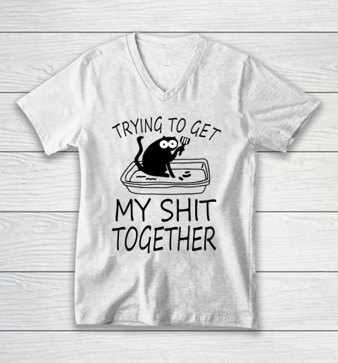 Trying To Get My Shit Together Funny Cat V-Neck T-Shirt