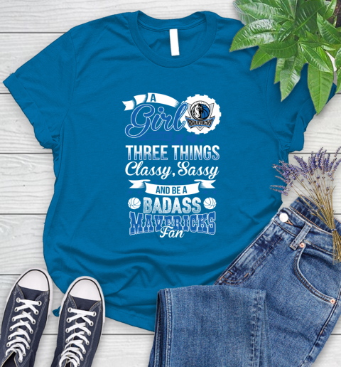Dallas Mavericks NBA A Girl Should Be Three Things Classy Sassy And A Be Badass Fan Women's T-Shirt 10