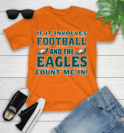 NFL If It Involves Football And The Philadelphia Eagles Count Me In Sports Youth T-Shirt 7