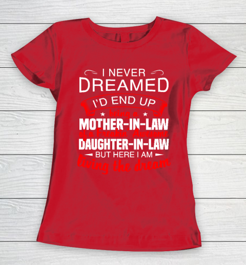 I Never Dreamed I'd End Up Being A Mother In Law Of Daughter In Law Women's T-Shirt 9