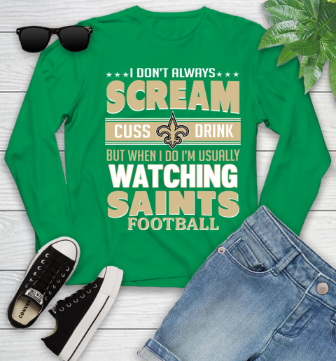 New Orleans Saints NFL Football I Scream Cuss Drink When I'm Watching My Team Youth Long Sleeve 7