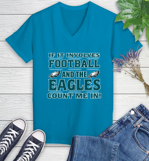 NFL If It Involves Football And The Philadelphia Eagles Count Me In Sports Women's V-Neck T-Shirt 7