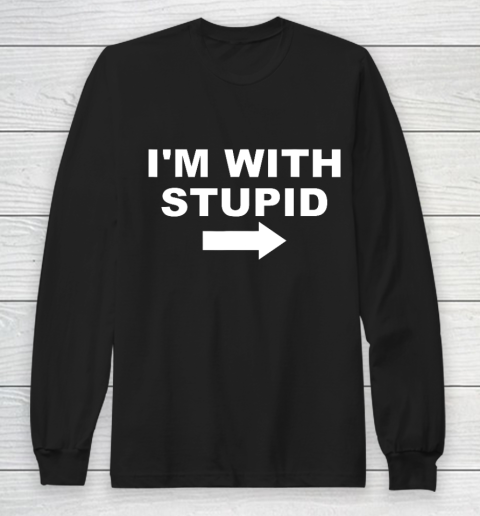 I'm With Stupid Funny Long Sleeve T-Shirt