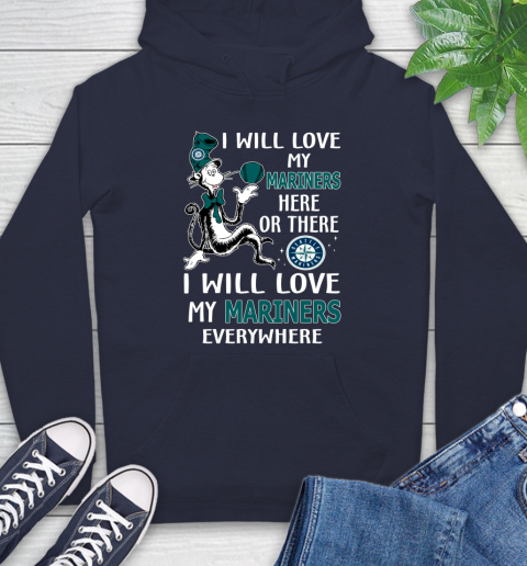 MLB Baseball Seattle Mariners I Will Love My Mariners Everywhere Dr Seuss Shirt Hoodie 3