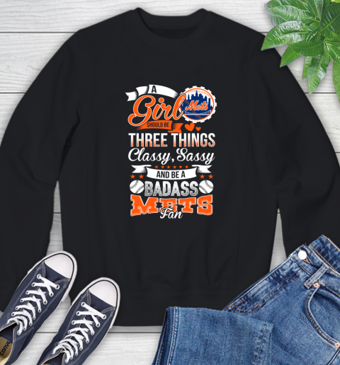 New York Mets MLB Baseball A Girl Should Be Three Things Classy Sassy And A Be Badass Fan Sweatshirt