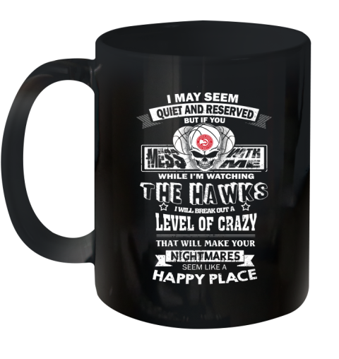 Atlanta Hawks NBA Basketball If You Mess With Me While I'm Watching My Team Ceramic Mug 11oz