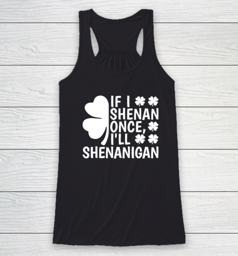 If I Shenan Once I'll Shenanigan Racerback Tank