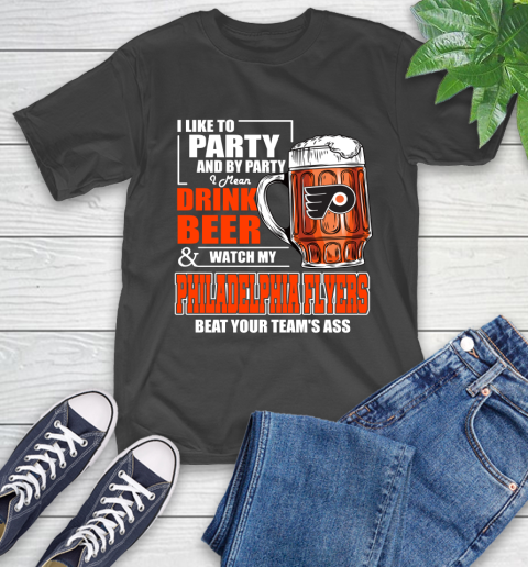 NHL I Like To Party And By Party I Mean Drink Beer And Watch My Philadelphia Flyers Beat Your Team's Ass Hockey T-Shirt