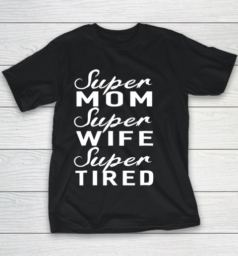 Super Mom Super Wife Super Tired Women Great Gifts Youth T-Shirt